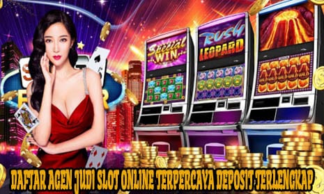 Daftar Agen Judi Slot Online Terpercaya Deposit Terlengkap